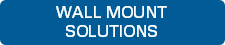 WALL MOUNT SOLUTIONS